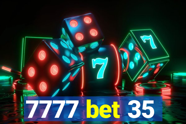 7777 bet 35